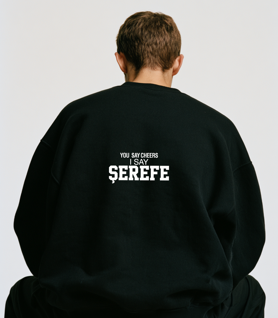 You Say Cheers, I Say Şerefe Sweatshirt